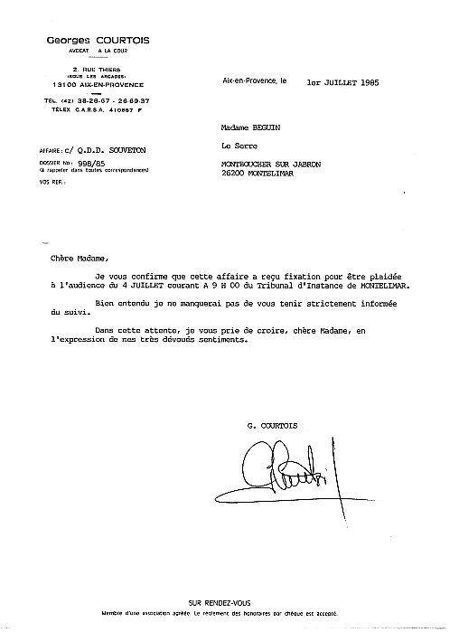 Je vous confirme que cette affaire a re�u fixation pour �tre plaid�e � l'audience du 4 juillet 1985  au Tribunal d'Instance de MONTELIMAR.